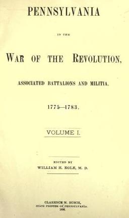 Pennsylvania in the War of the Revolution, Associated Battalions and Militia Pennsylvania in the War of the Revolution, Associated Battalions and Militia